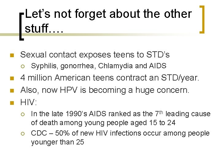 Let’s not forget about the other stuff…. n Sexual contact exposes teens to STD’s Let’s not forget about the other stuff…. n Sexual contact exposes teens to STD’s