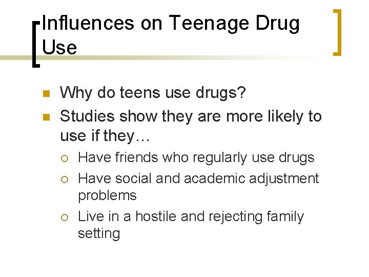 Influences on Teenage Drug Use n n Why do teens use drugs? Studies show Influences on Teenage Drug Use n n Why do teens use drugs? Studies show