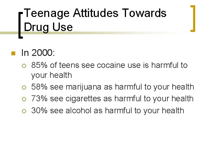 Teenage Attitudes Towards Drug Use n In 2000: ¡ ¡ 85% of teens see Teenage Attitudes Towards Drug Use n In 2000: ¡ ¡ 85% of teens see