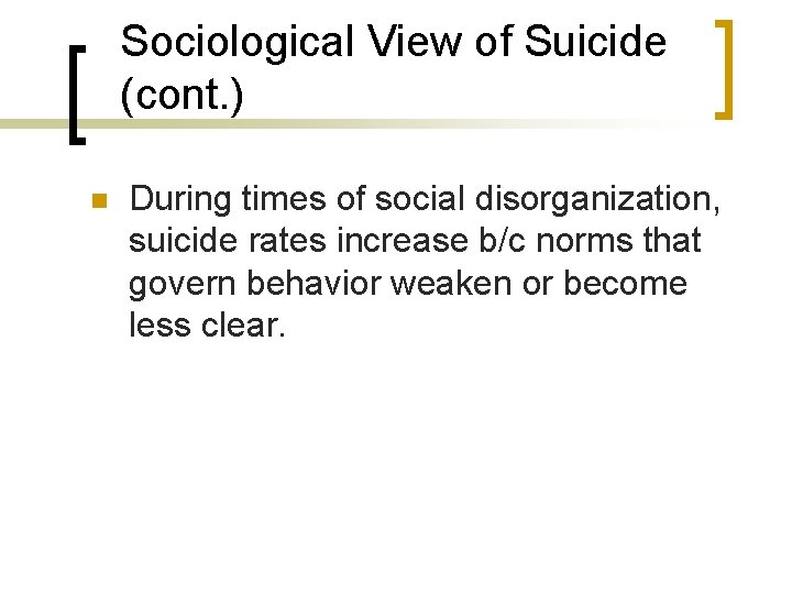 Sociological View of Suicide (cont. ) n During times of social disorganization, suicide rates Sociological View of Suicide (cont. ) n During times of social disorganization, suicide rates