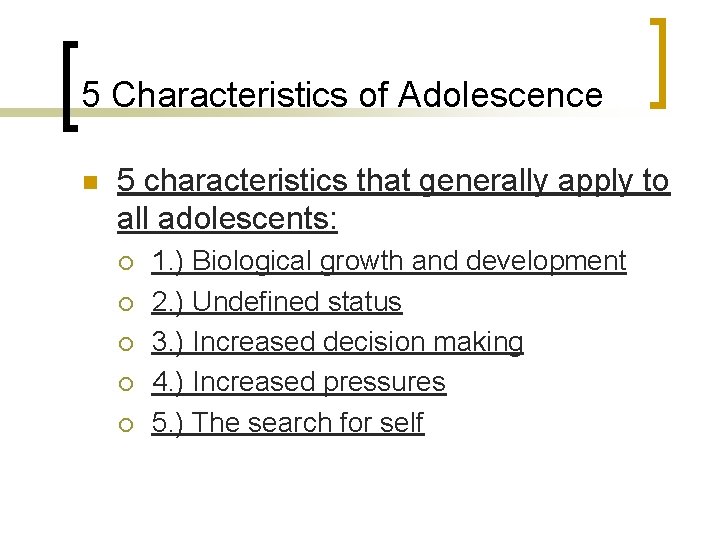 5 Characteristics of Adolescence n 5 characteristics that generally apply to all adolescents: ¡ 5 Characteristics of Adolescence n 5 characteristics that generally apply to all adolescents: ¡