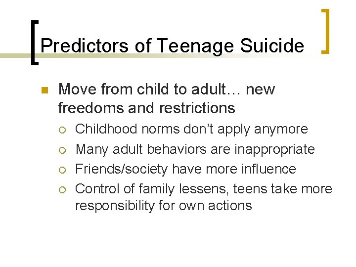 Predictors of Teenage Suicide n Move from child to adult… new freedoms and restrictions Predictors of Teenage Suicide n Move from child to adult… new freedoms and restrictions