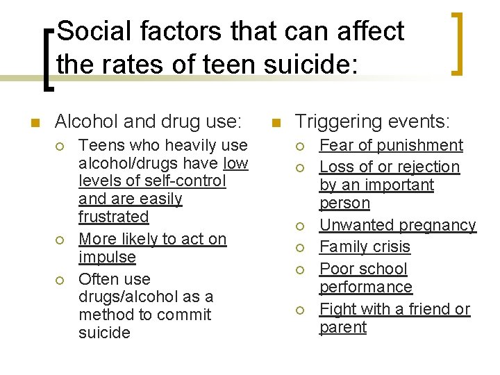 Social factors that can affect the rates of teen suicide: n Alcohol and drug Social factors that can affect the rates of teen suicide: n Alcohol and drug