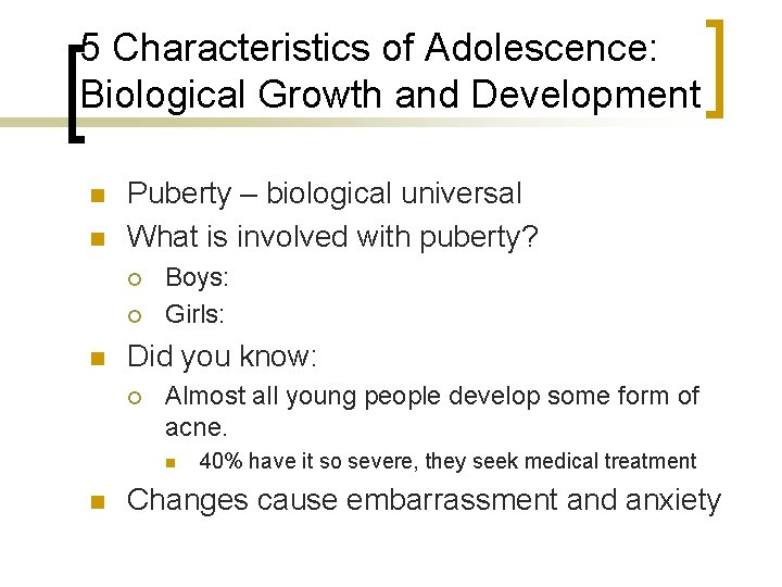 5 Characteristics of Adolescence: Biological Growth and Development n n Puberty – biological universal 5 Characteristics of Adolescence: Biological Growth and Development n n Puberty – biological universal