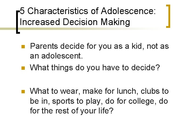 5 Characteristics of Adolescence: Increased Decision Making n n n Parents decide for you 5 Characteristics of Adolescence: Increased Decision Making n n n Parents decide for you