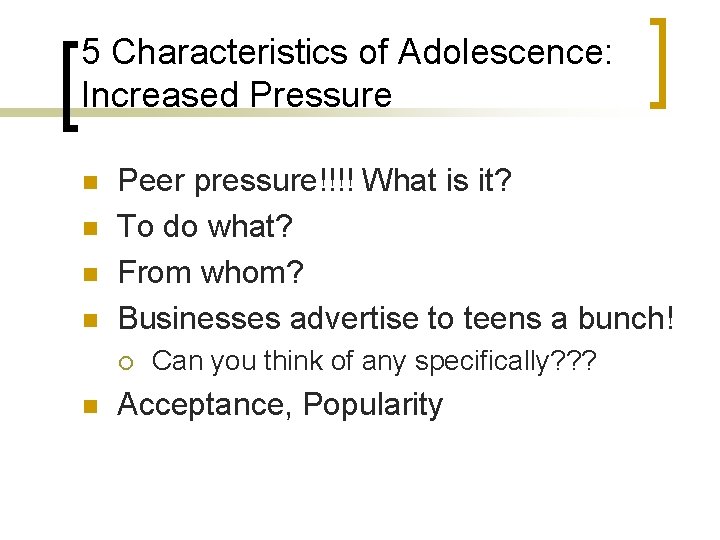 5 Characteristics of Adolescence: Increased Pressure n n Peer pressure!!!! What is it? To 5 Characteristics of Adolescence: Increased Pressure n n Peer pressure!!!! What is it? To