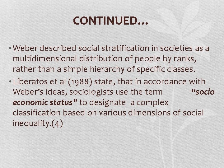 CONTINUED… • Weber described social stratification in societies as a multidimensional distribution of people