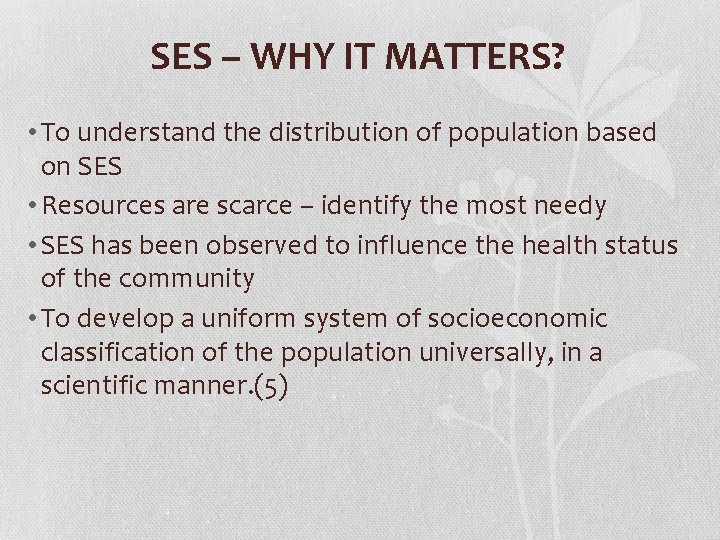 SES – WHY IT MATTERS? • To understand the distribution of population based on