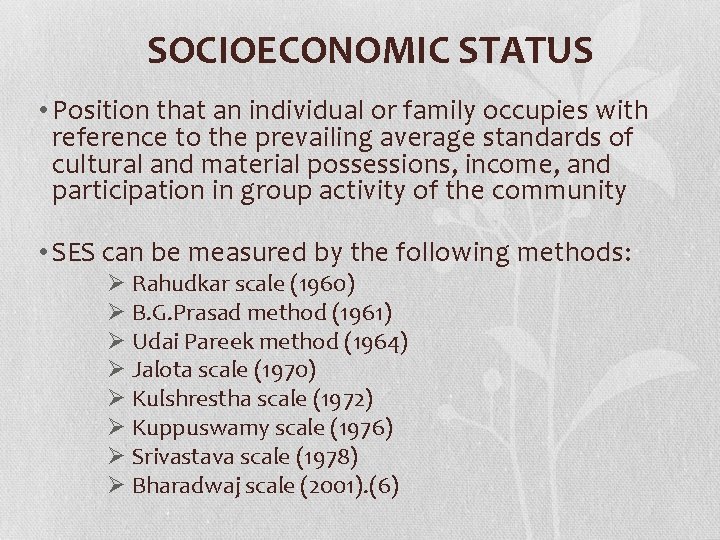 SOCIOECONOMIC STATUS • Position that an individual or family occupies with reference to the