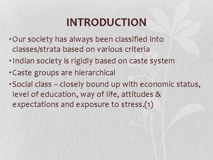 INTRODUCTION • Our society has always been classified into classes/strata based on various criteria