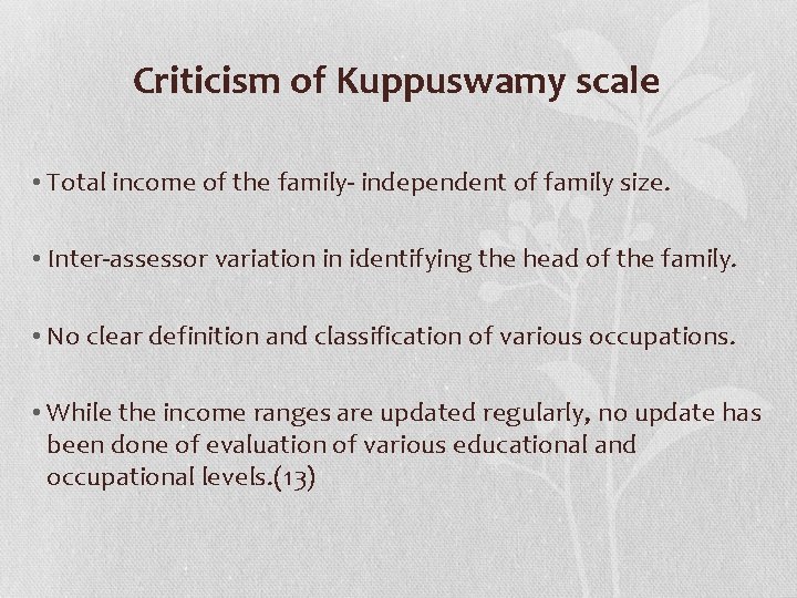 Criticism of Kuppuswamy scale • Total income of the family- independent of family size. Criticism of Kuppuswamy scale • Total income of the family- independent of family size.