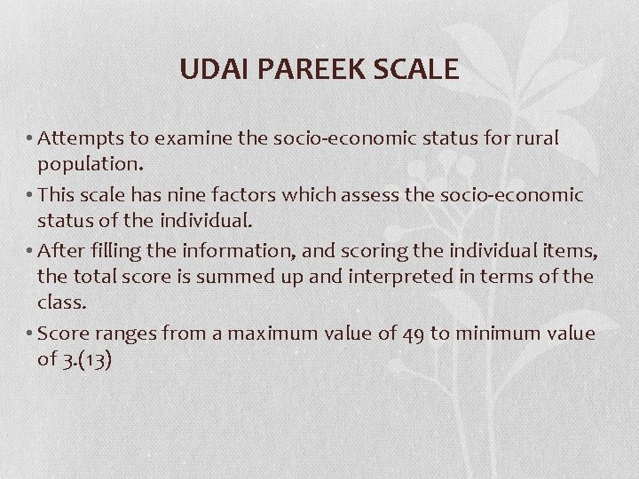 UDAI PAREEK SCALE • Attempts to examine the socio-economic status for rural population. •