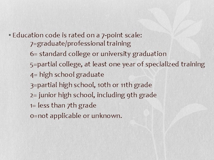  • Education code is rated on a 7 -point scale: 7=graduate/professional training 6=