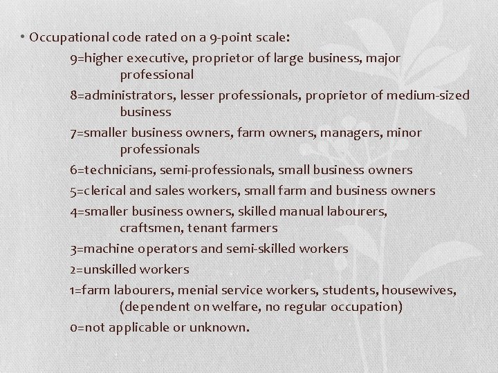• Occupational code rated on a 9 -point scale: 9=higher executive, proprietor of • Occupational code rated on a 9 -point scale: 9=higher executive, proprietor of