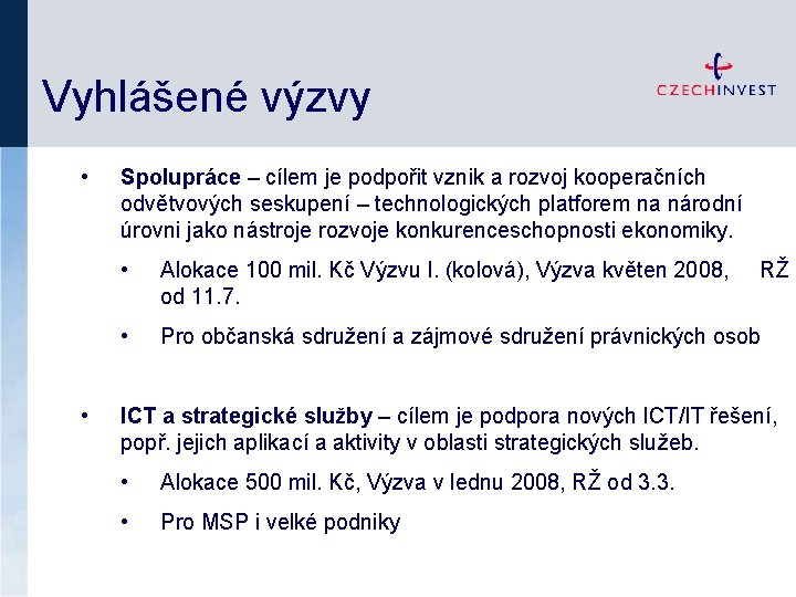 Vyhlášené výzvy • • Spolupráce – cílem je podpořit vznik a rozvoj kooperačních odvětvových