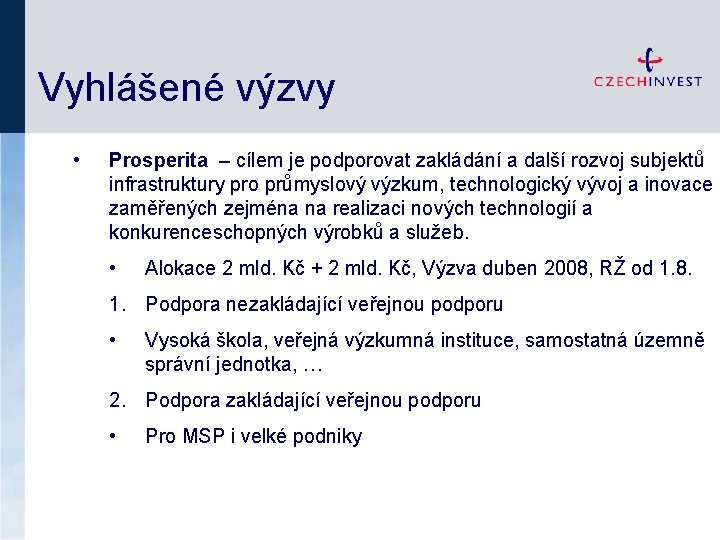 Vyhlášené výzvy • Prosperita – cílem je podporovat zakládání a další rozvoj subjektů infrastruktury