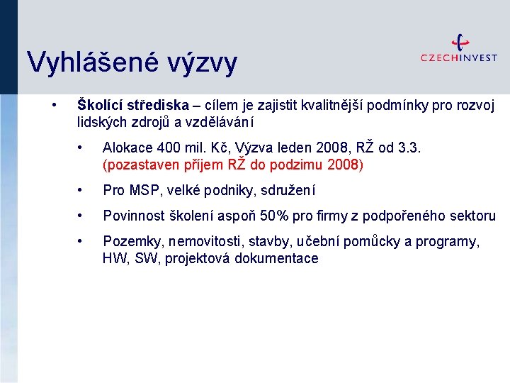 Vyhlášené výzvy • Školící střediska – cílem je zajistit kvalitnější podmínky pro rozvoj lidských