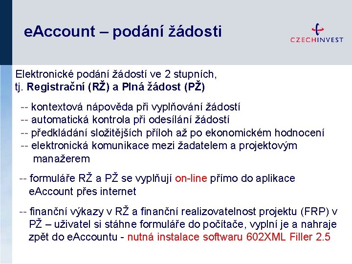 e. Account – podání žádosti Elektronické podání žádostí ve 2 stupních, tj. Registrační (RŽ)
