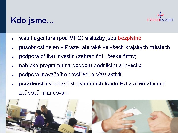 Kdo jsme… l státní agentura (pod MPO) a služby jsou bezplatné l působnost nejen