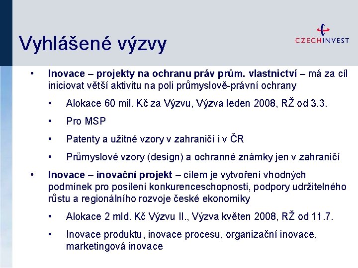 Vyhlášené výzvy • • Inovace – projekty na ochranu práv prům. vlastnictví – má