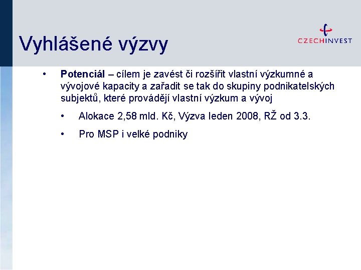 Vyhlášené výzvy • Potenciál – cílem je zavést či rozšířit vlastní výzkumné a vývojové