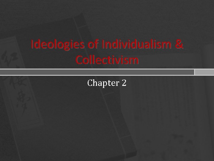 Ideologies of Individualism & Collectivism Chapter 2 Ideologies of Individualism & Collectivism Chapter 2