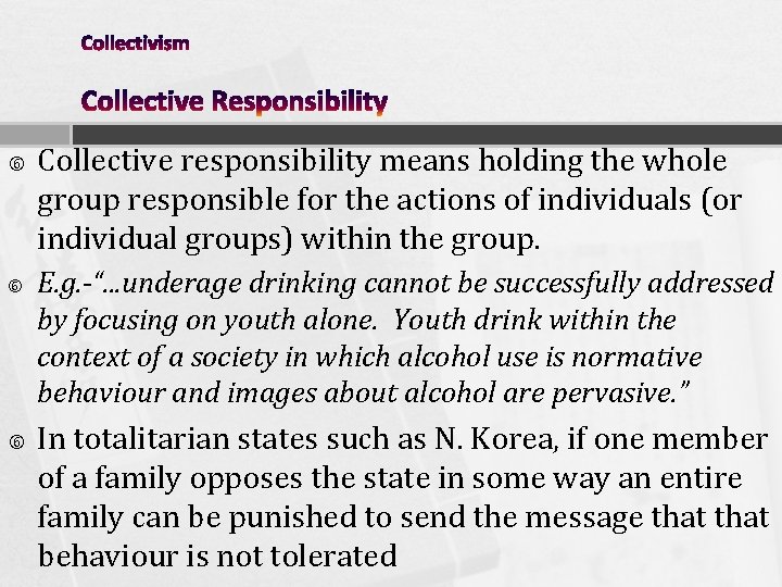 Collective responsibility means holding the whole group responsible for the actions of individuals Collective responsibility means holding the whole group responsible for the actions of individuals