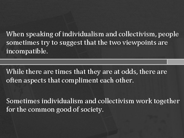 When speaking of individualism and collectivism, people sometimes try to suggest that the two When speaking of individualism and collectivism, people sometimes try to suggest that the two
