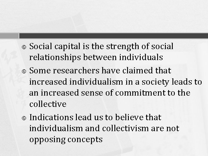 Social capital is the strength of social relationships between individuals Some researchers have claimed Social capital is the strength of social relationships between individuals Some researchers have claimed