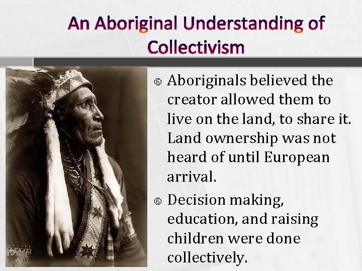 An Aboriginal Understanding of Collectivism Aboriginals believed the creator allowed them to live on An Aboriginal Understanding of Collectivism Aboriginals believed the creator allowed them to live on