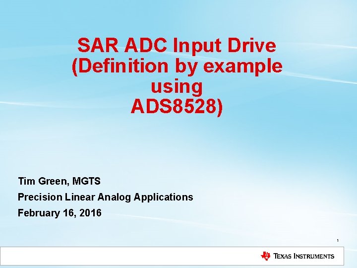 SAR ADC Input Drive (Definition by example using ADS 8528) Tim Green, MGTS Precision