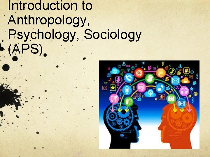 Introduction to Anthropology, Psychology, Sociology (APS) 