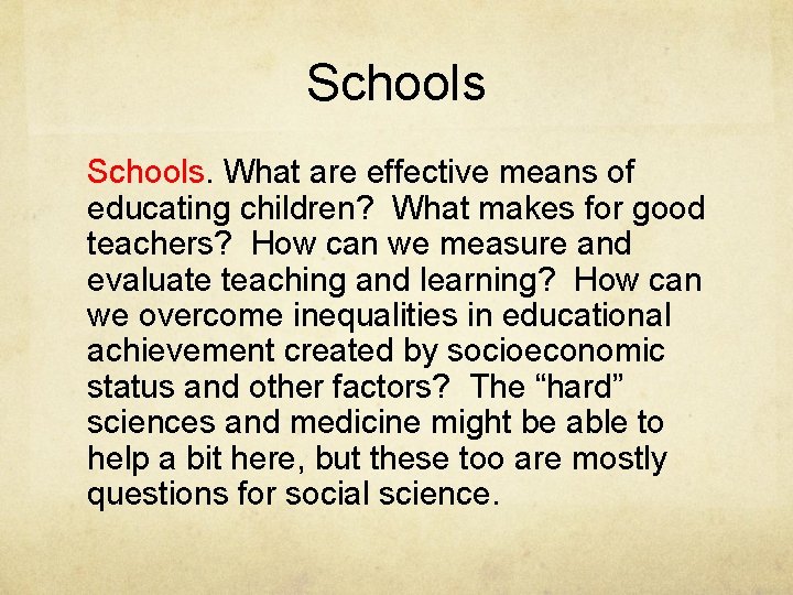 Schools. What are effective means of educating children? What makes for good teachers? How