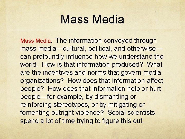 Mass Media. The information conveyed through mass media—cultural, political, and otherwise— can profoundly influence