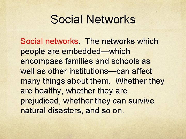 Social Networks Social networks. The networks which people are embedded—which encompass families and schools