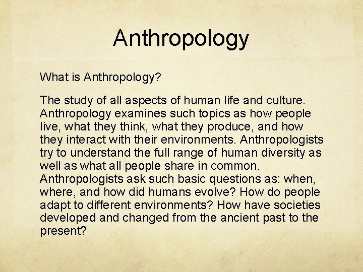 Anthropology What is Anthropology? The study of all aspects of human life and culture.