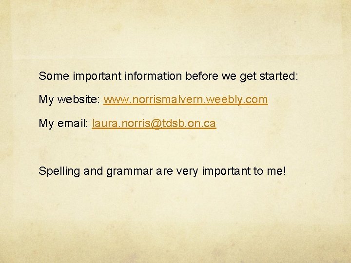 Some important information before we get started: My website: www. norrismalvern. weebly. com My