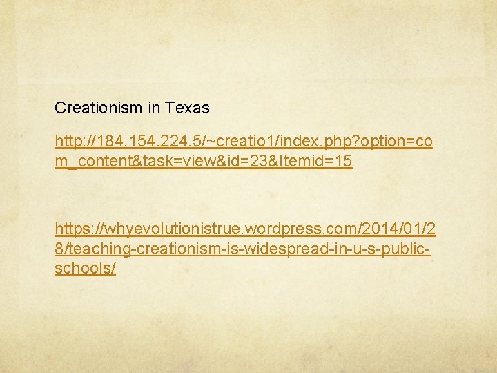 Creationism in Texas http: //184. 154. 224. 5/~creatio 1/index. php? option=co m_content&task=view&id=23&Itemid=15 https: //whyevolutionistrue.