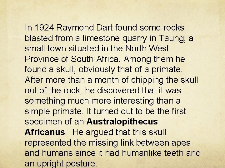 In 1924 Raymond Dart found some rocks blasted from a limestone quarry in Taung,