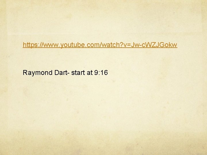 https: //www. youtube. com/watch? v=Jw-c. WZJGokw Raymond Dart- start at 9: 16 