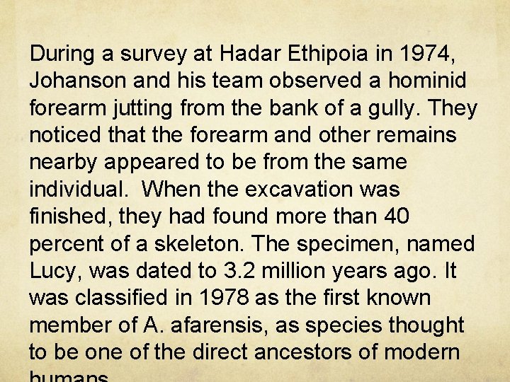 During a survey at Hadar Ethipoia in 1974, Johanson and his team observed a