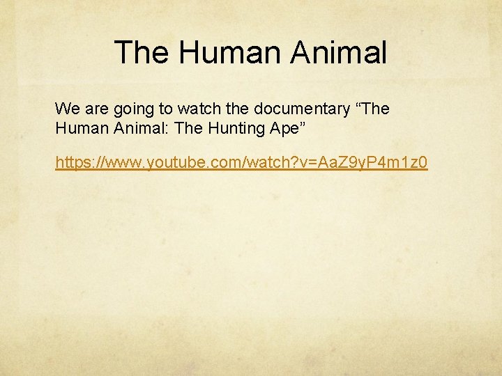 The Human Animal We are going to watch the documentary “The Human Animal: The
