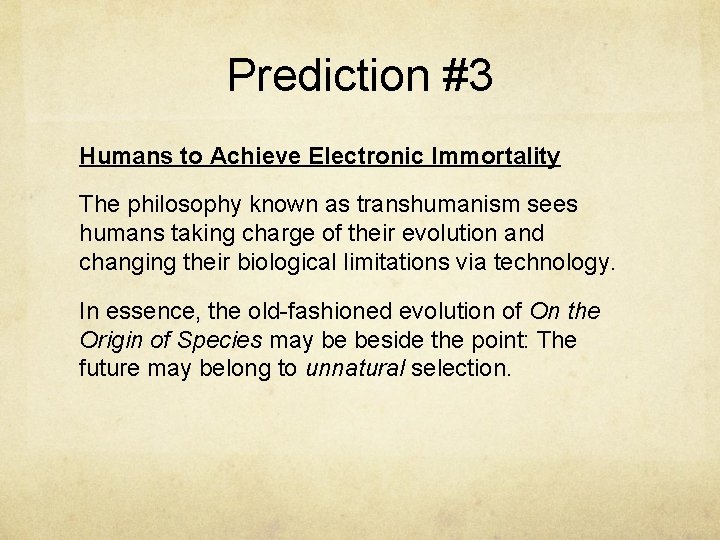 Prediction #3 Humans to Achieve Electronic Immortality The philosophy known as transhumanism sees humans