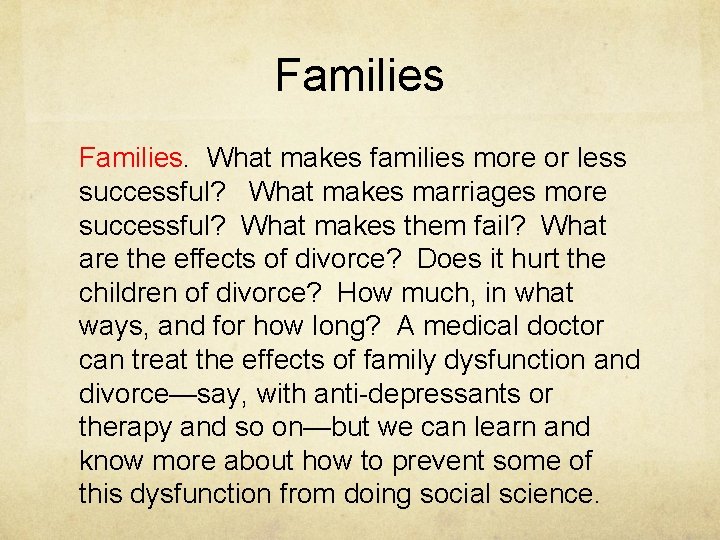 Families. What makes families more or less successful? What makes marriages more successful? What