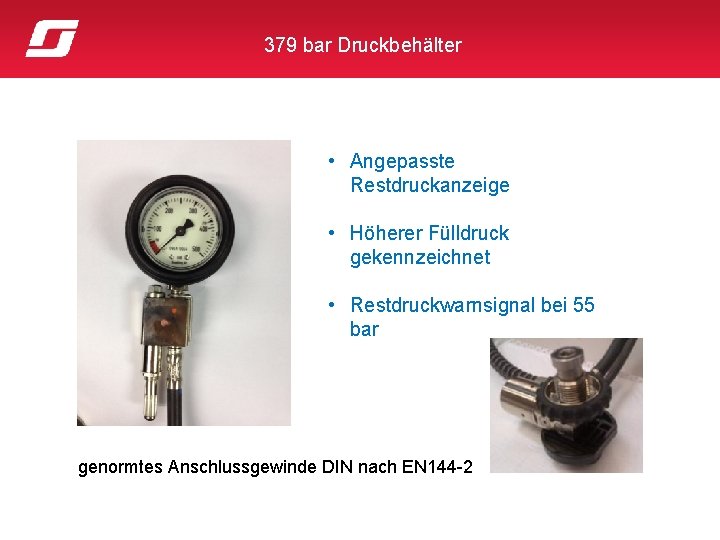 379 bar Druckbehälter • Angepasste Restdruckanzeige • Höherer Fülldruck gekennzeichnet • Restdruckwarnsignal bei 55