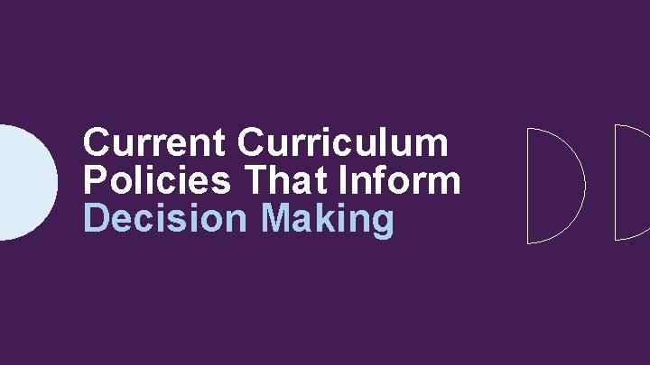 Current Curriculum Policies That Inform Decision Making 