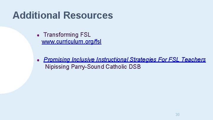 Additional Resources ● ● Transforming FSL www. curriculum. org/fsl Promising Inclusive Instructional Strategies For
