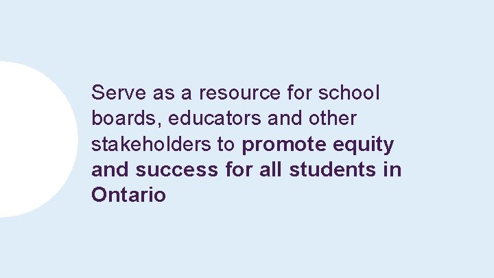 Serve as a resource for school boards, educators and other stakeholders to promote equity