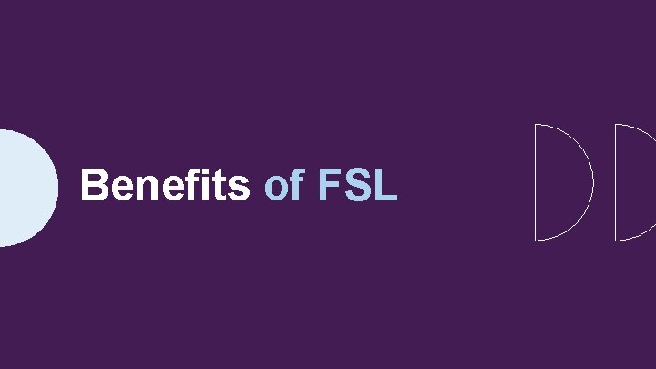 Benefits of FSL 