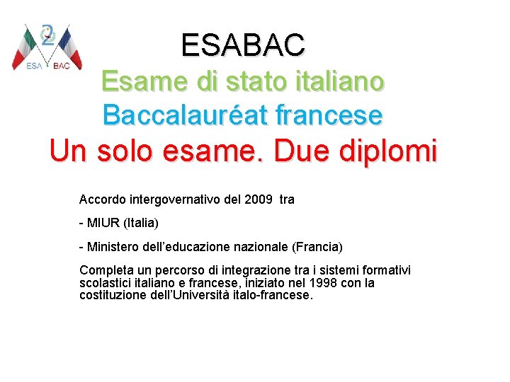 ESABAC Esame di stato italiano Baccalauréat francese Un solo esame. Due diplomi Accordo intergovernativo